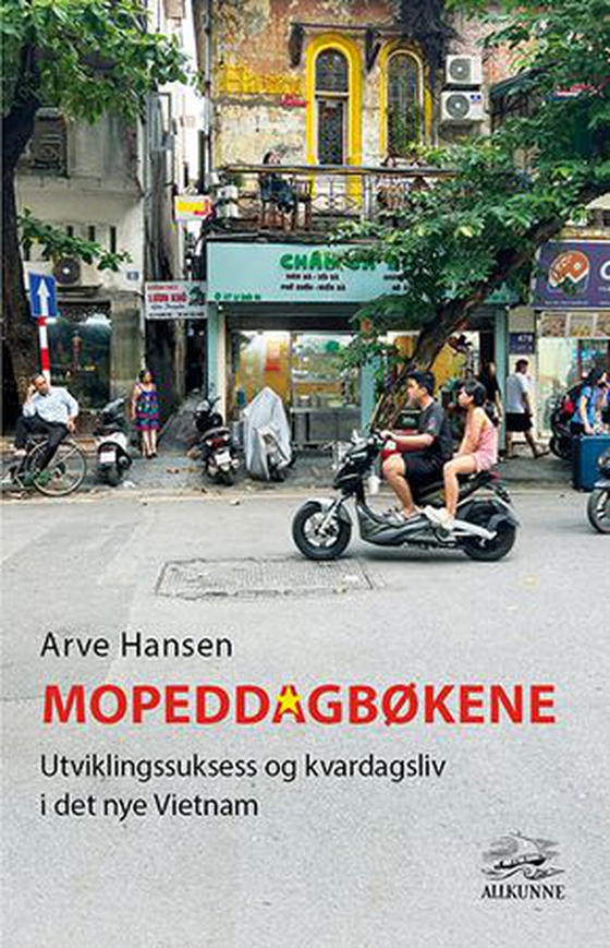 Mopeddagbøkene - utviklingssuksess og kvardagsliv i det ny Vietnam (ebok) av Arve Hansen