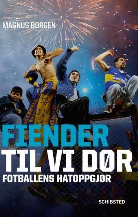 Fiender til vi dør - fotballens hatoppgjør (ebok) av Magnus Borgen
