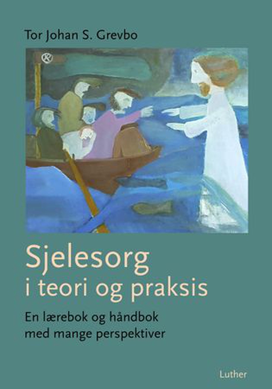 Sjelesorg i teori og praksis - en lærebok og håndbok med mange perspektiver (ebok) av Tor Johan S. Grevbo