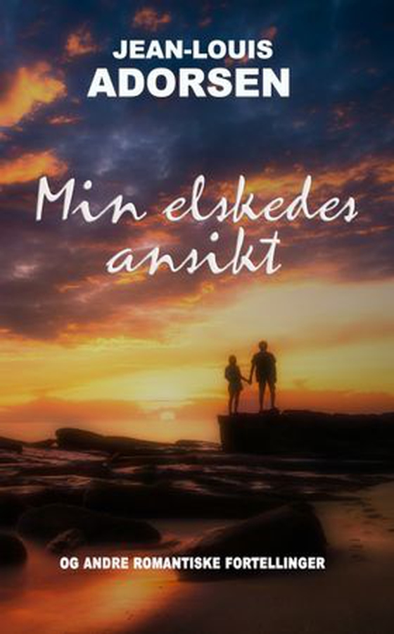 Min elskedes ansikt og andre romantiske fortellinger (ebok) av Jean-Louis Adorsen