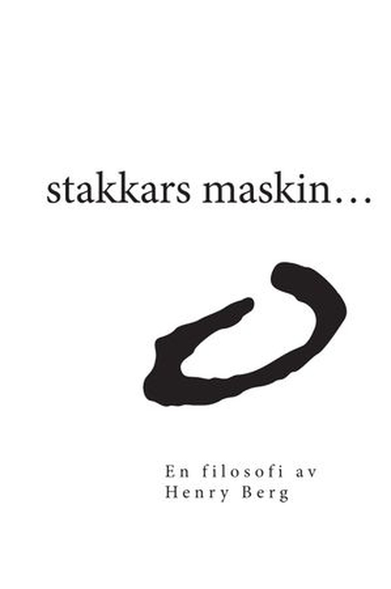 Stakkars maskin... - en filosofi (ebok) av Henry Berg