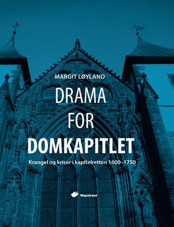 Drama for domkapitlet - krangel og kriser i kapitelretten 1600-1750 (ebok) av Margit Løyland