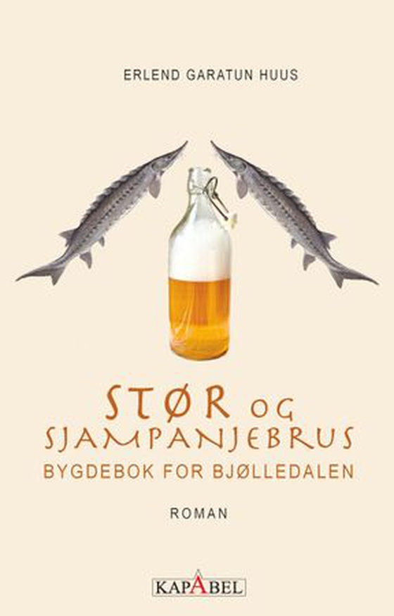 Stør og sjampanjebrus - bygdebok for Bjølledalen : roman (ebok) av Erlend Garatun Huus