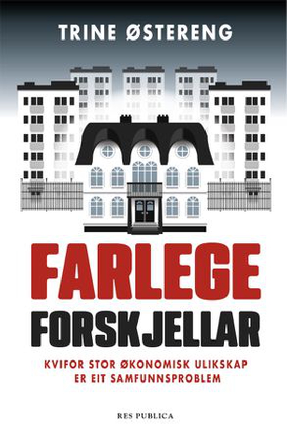 Farlege forskjellar - kvifor stor økonomisk ulikskap er eit samfunnsproblem (ebok) av Trine Østereng
