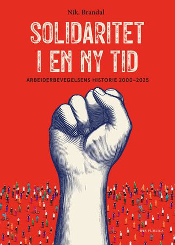 Solidaritet i en ny tid - arbeiderbevegelsens historie 2000–2025 (ebok) av Nikolai Brandal