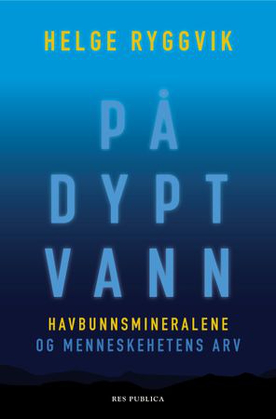 På dypt vann - havbunnsmineralene og menneskehetens arv (ebok) av Helge Ryggvik