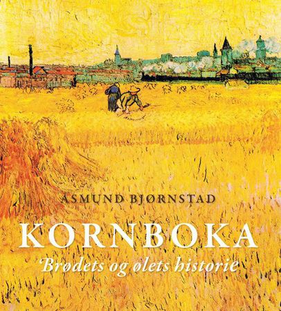 Kornboka - brødets og ølets historie (ebok) av Åsmund Bjørnstad