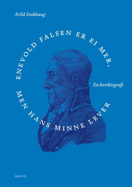 Enevold Falsen er ei mer, men hans minne - en kortbiografi (ebok) av Arild Stubhaug