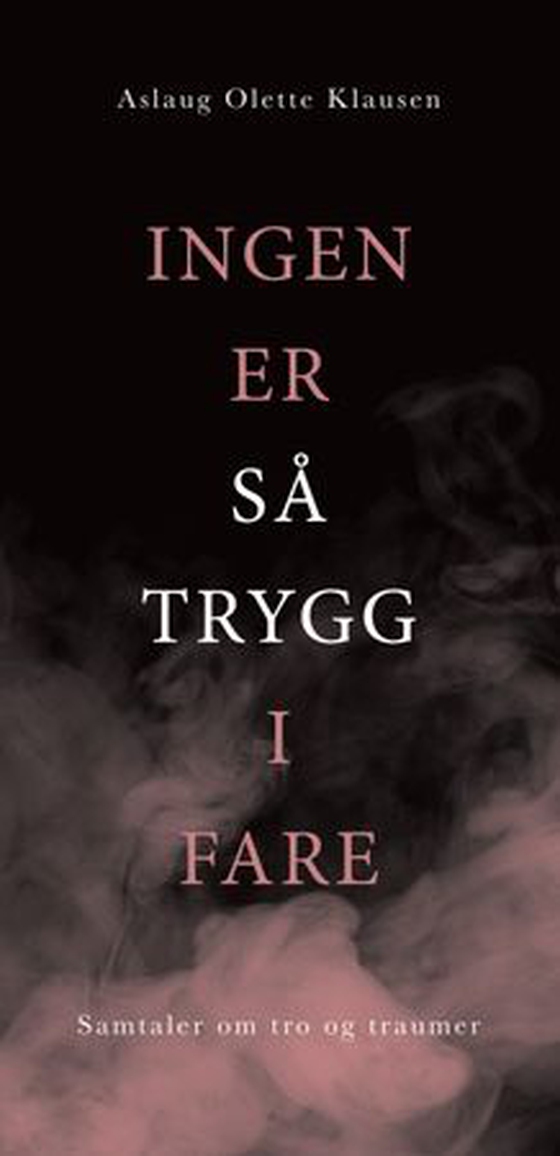 Ingen er så trygg i fare - samtaler om tro og traumer (ebok) av Aslaug Olette Klausen