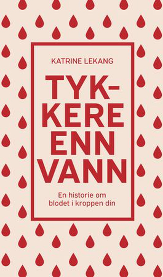 Tykkere enn vann - en historie om blodet i kroppen din (ebok) av Katrine Lekang