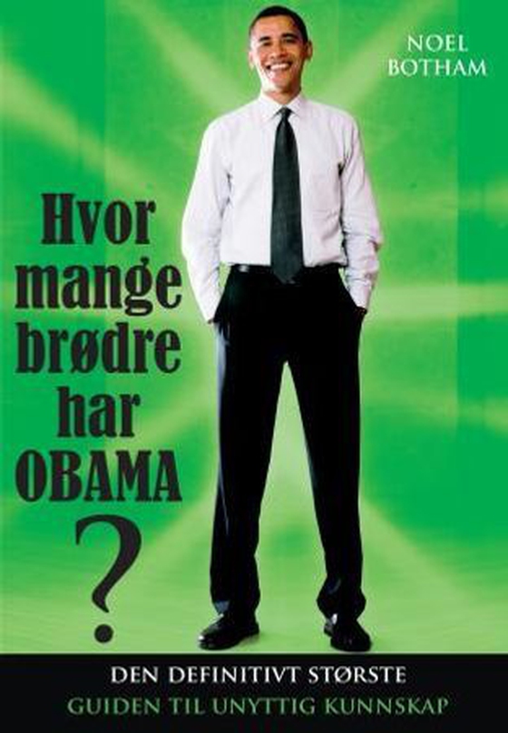Hvor mange brødre har Obama? - den definitivt største guiden til unyttig kunnskap (ebok) av Noel Botham