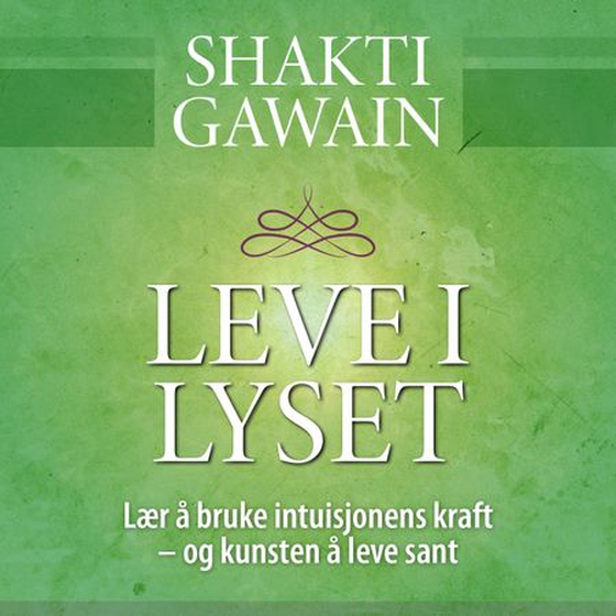 Leve i lyset (lydbok) av Shakti Gawain