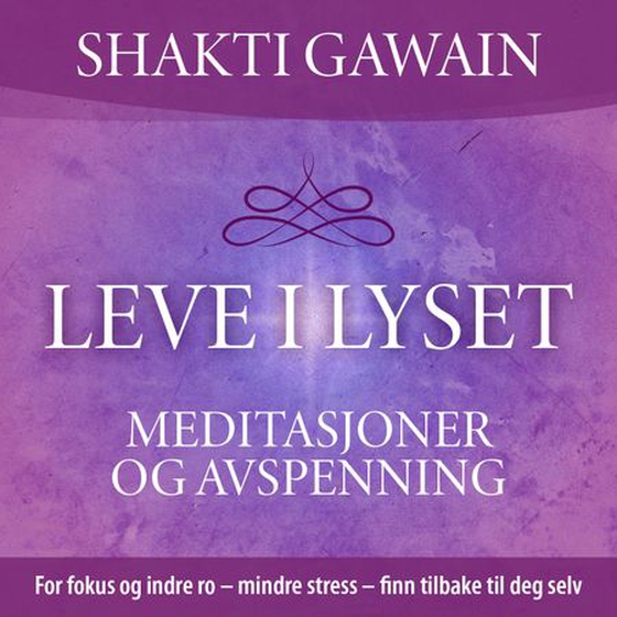 Leve i lyset - meditasjoner og avspenning (lydbok) av Shakti Gawain