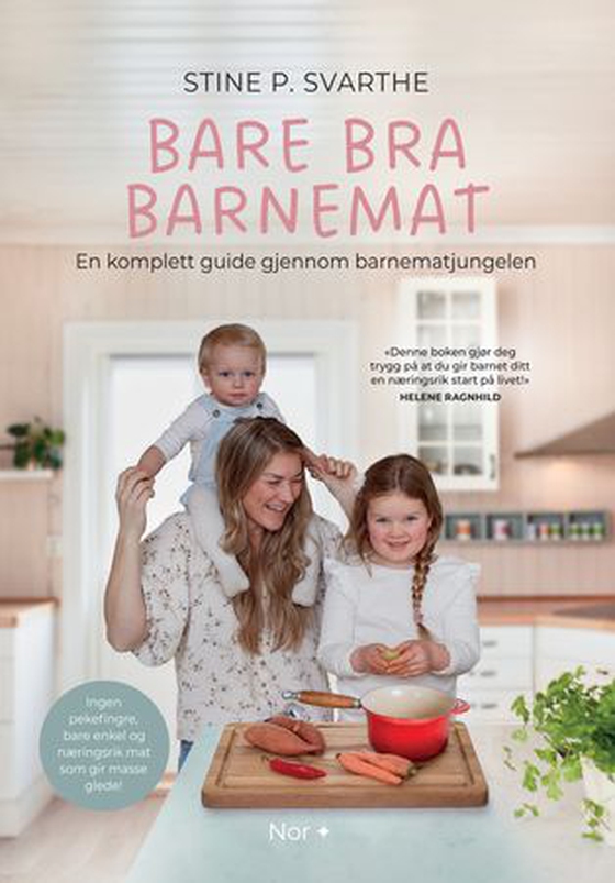 Bare bra barnemat - en komplett guide gjennom barnematjungelen : ingen pekefingre, bare enkel og næringsrik mat som gir masse glede! (ebok) av Stine Svarthe