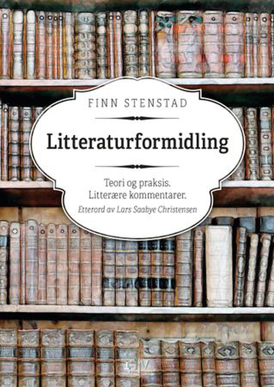 Litteraturformidling - teori og praksis : litterære kommentarer (ebok) av Finn Stenstad