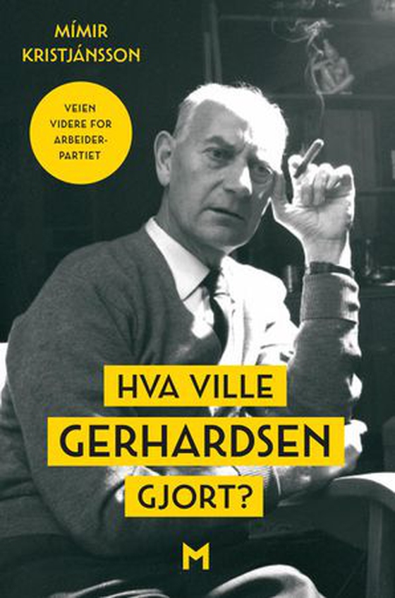 Hva ville Gerhardsen gjort? - veien videre for Arbeiderpartiet (ebok) av Mímir Kristjánsson