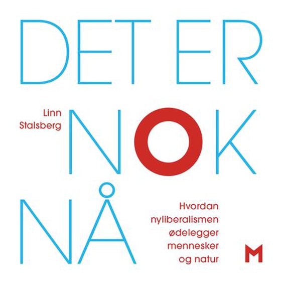 Det er nok nå - hvordan nyliberalismen ødelegger mennesker og natur (lydbok) av Linn Stalsberg