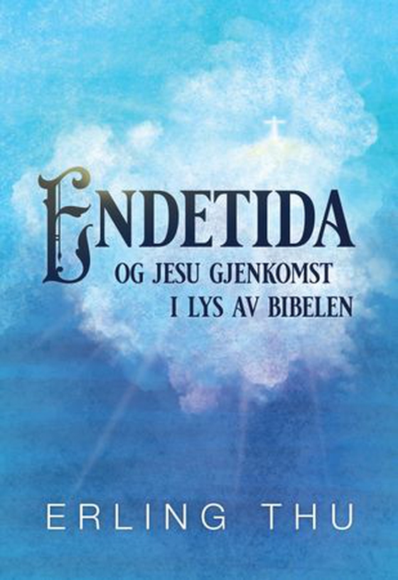 Endetida og Jesu gjenkomst i lys av Bibelen (ebok) av Erling Thu