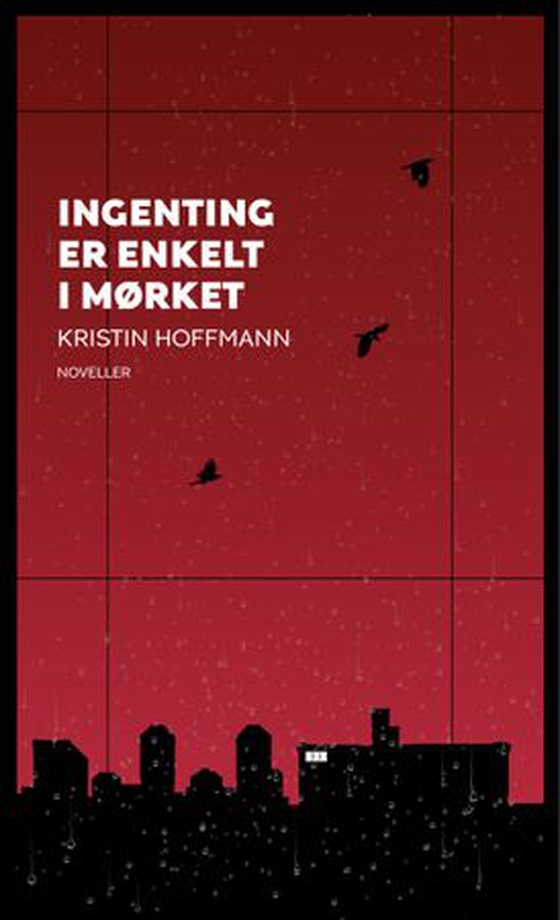 Ingenting er enkelt i mørket - noveller (ebok) av Kristin Hoffmann