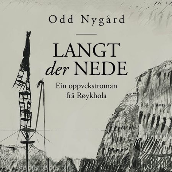 Langt der nede - ein oppvekstroman frå Røykhola (lydbok) av Odd Nygård