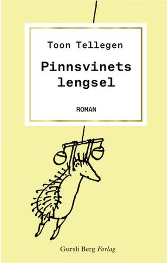 Pinnsvinets lengsel (ebok) av Toon Tellegen