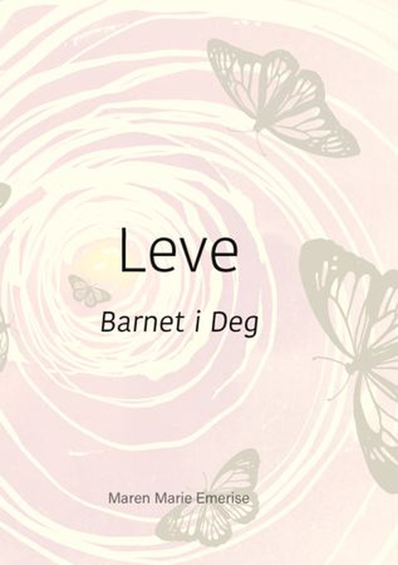 Leve - barnet i deg (ebok) av Maren Marie Emerise