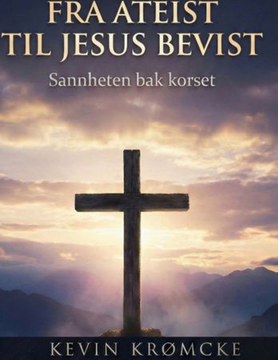 Fra Ateist til Jesus bevist