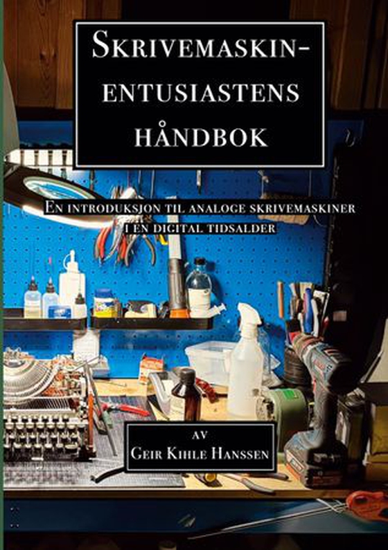 Skrivemaskin-entusiastens håndbok - en introduksjon til analoge skrivemaskiner i en digital tidsalder (ebok) av Geir Kihle Hanssen