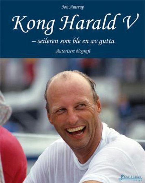 Kong Harald V - seileren som ble en av gutta : autorisert biografi (ebok) av Jon Amtrup