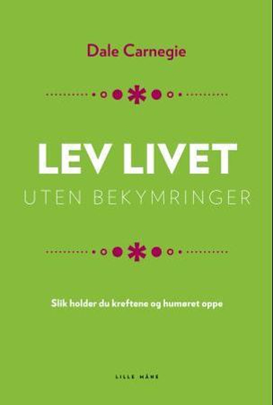Lev livet uten bekymringer - slik holder du kreftene og humøret oppe (ebok) av Dale Carnegie