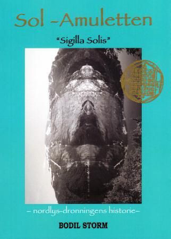 Sol-amuletten - "Sigilla Solis" : nordlys-dronningens historie (ebok) av Bodil Storm