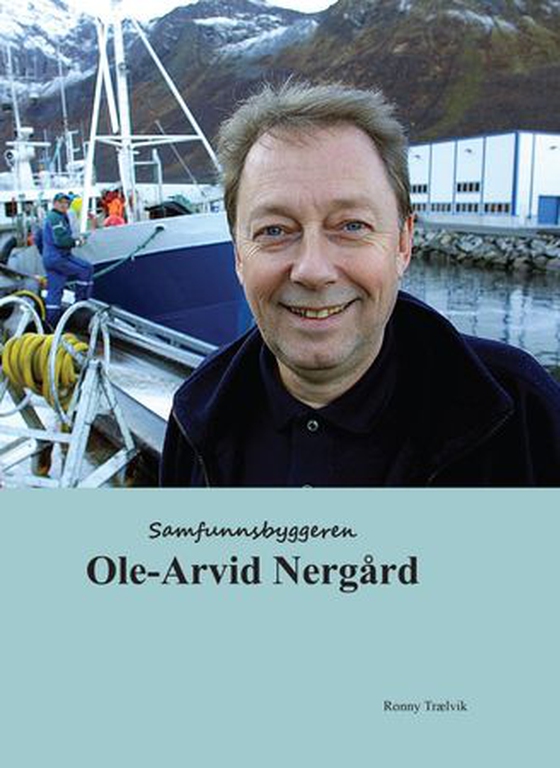 Samfunnsbyggeren Ole-Arvid Nergård (ebok) av Ronny Trælvik