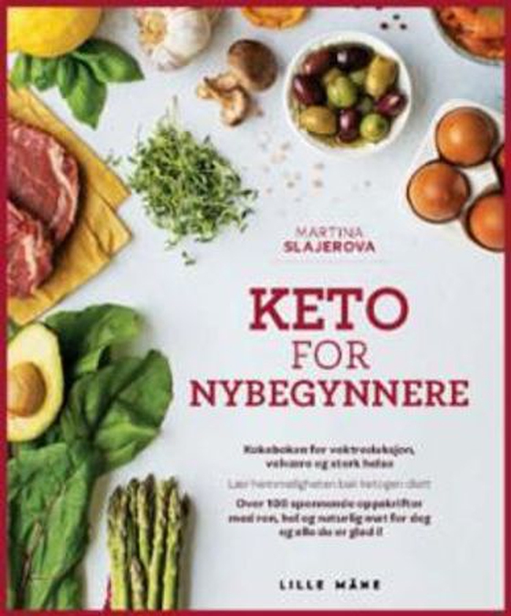 Keto for nybegynnere - et banebrytende kosthold for vektreduksjon, velvære og god helse! : lær hemmeligheten bak ketogent kosthold, med over 100 spennende oppskrifter : ren hel og naturlig mat for deg og alle du er glad i (ebok) av Martina Slajerova