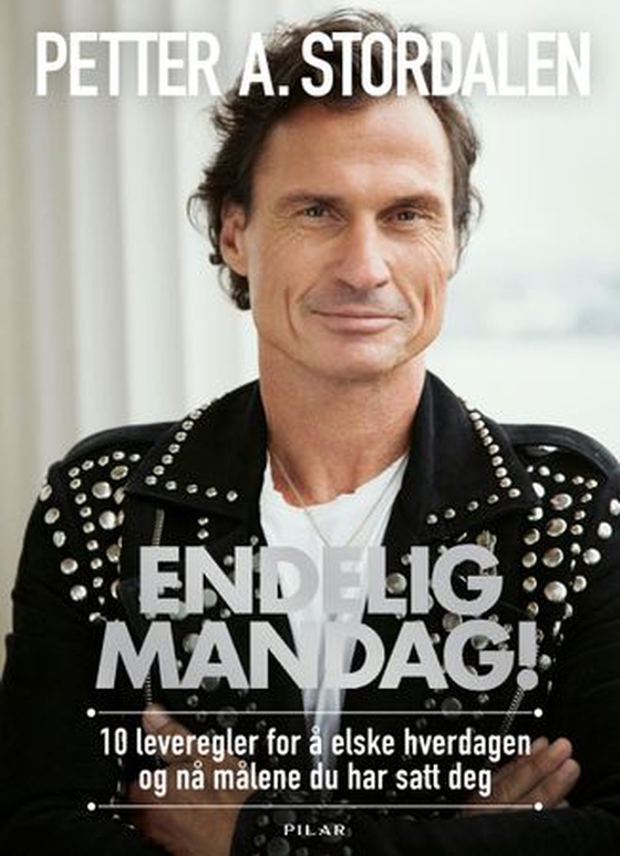 Endelig mandag! - 10 bud for å elske hverdagen og nå målene du har satt deg (ebok) av Petter A. Stordalen