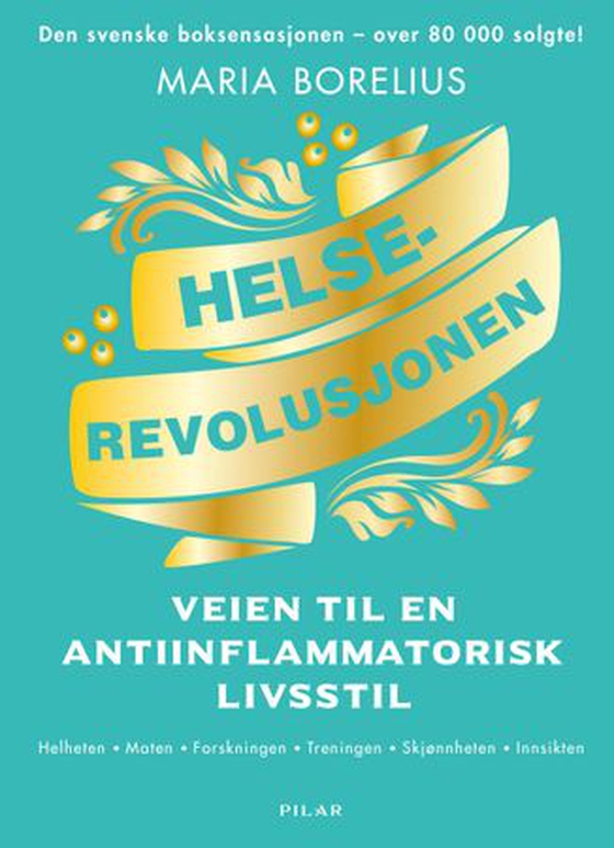 Helserevolusjonen - veien til en antiinflammatorisk livsstil : helheten, maten, forskningen, treningen, skønnnheten, innsikten (ebok) av Maria Borelius