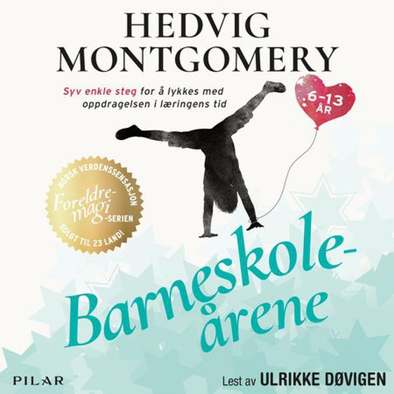 Barneskoleårene - 6-13 år : syv enkle steg for å lykkes med oppdragelsen i læringens tid (lydbok) av Hedvig Montgomery