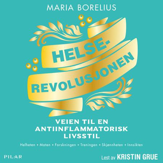Helserevolusjonen - veien til en antiinflammatorisk livsstil : helheten, maten, forskningen, treningen, skønnnheten, innsikten (lydbok) av Maria Borelius