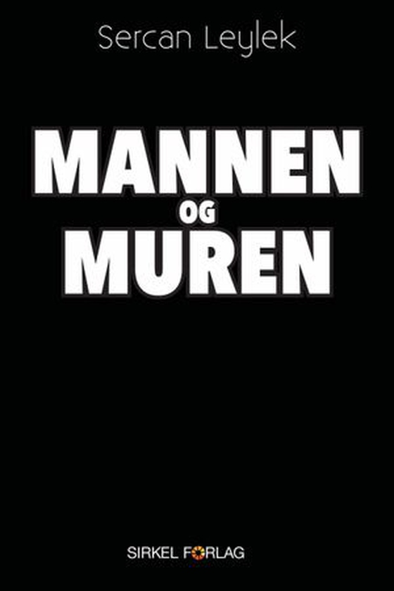 Mannen og muren (ebok) av Sercan Leylek