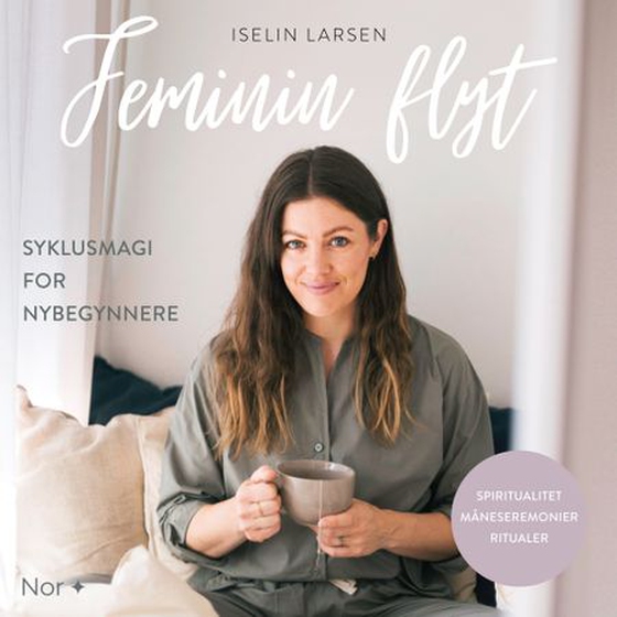 Feminin flyt - syklusmagi for nybegynnere (lydbok) av Iselin Larsen