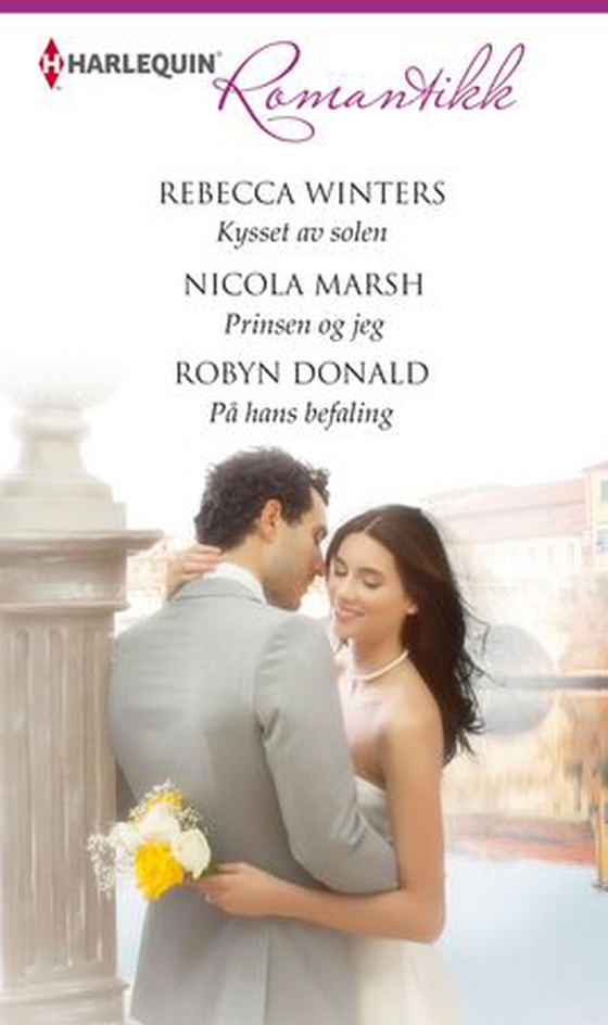 Kysset av solen ; Prinsen og jeg ; På hans befalin (ebok) av Rebecca Winters