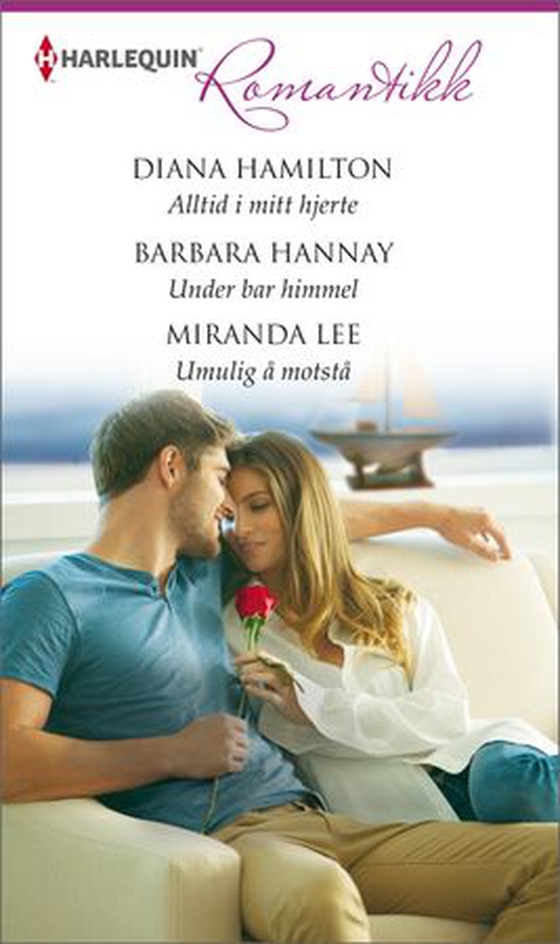 Alltid i mitt hjerte ; Under bar himmel ; Umulig å motstå (ebok) av Diana Hamilton