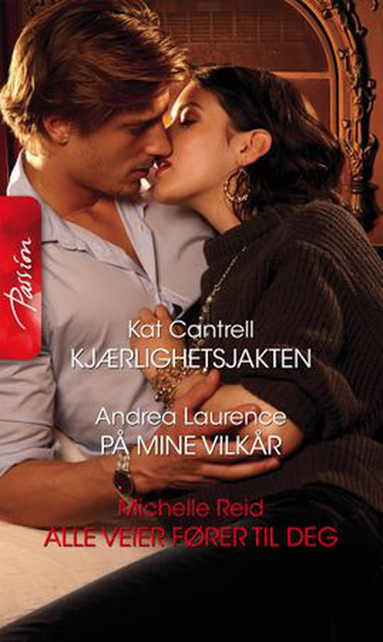 Kjærlighetsjakten ; På mine vilkår ; Alle veier fører til deg (ebok) av Kat Cantrell
