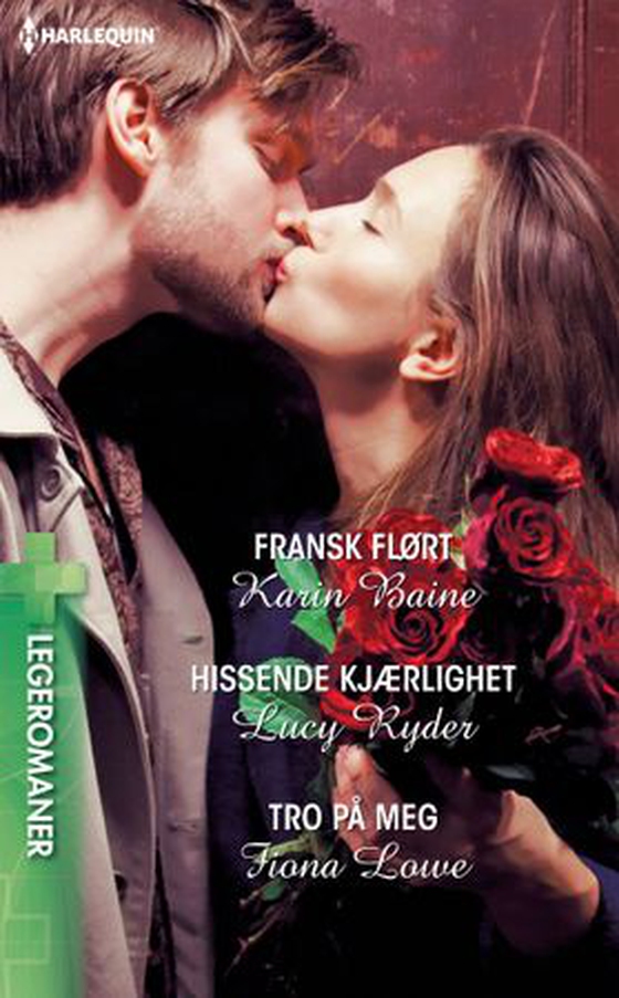 Fransk flørt ; Hissende kjærlighet ; Tro på meg (ebok) av Karin Baine