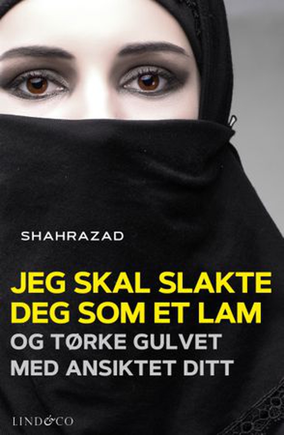 Jeg skal slakte deg som et lam og tørke gulvet med ansiktet ditt (ebok) av Shahrazad