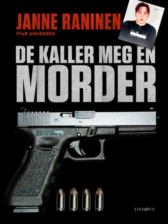 De kaller meg en morder - om tiden etter Arlandaranet, min rolle i hiphop-gruppen Kartellen og veien tilbake (ebok) av Janne Raninen