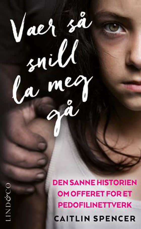 Vær så snill la meg gå - den sanne historien om offeret for et pedofilinettverk (ebok) av Caitlin Spencer