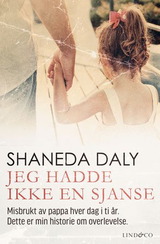 Jeg hadde ikke en sjanse - misbrukt av pappa hver dag i ti år : dette er min historie om overlevelse (ebok) av Shaneda Daly