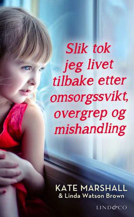 Slik tok jeg livet tilbake etter omsorgssvikt, overgrep og mishandling