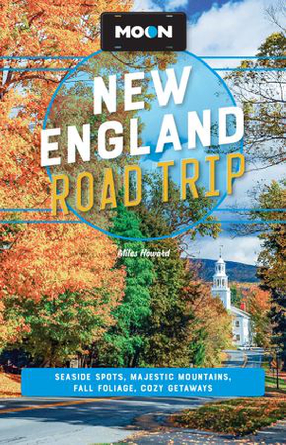 Moon New England Road Trip - Seaside Spots, Majestic Mountains, Fall Foliage, Cozy Getaways (ebok) av Miles Howard
