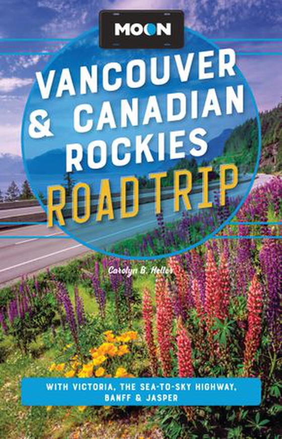 Moon Vancouver & Canadian Rockies Road Trip - With Victoria, the Sea-to-Sky Highway, Banff & Jasper (ebok) av Carolyn B. Heller
